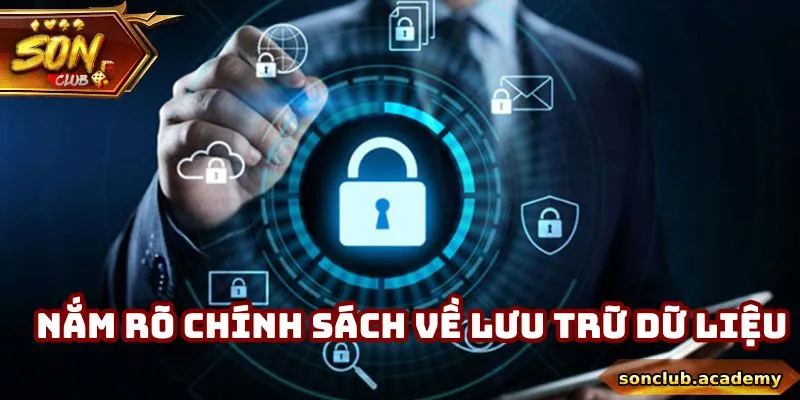 Chính Sách Bảo Mật Sonclub - Tổng Hợp Nội Dung Cần Nhớ 2 Nắm rõ chính sách về lưu trữ dữ liệu