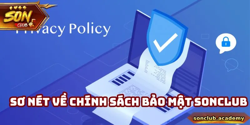 Chính Sách Bảo Mật Sonclub - Tổng Hợp Nội Dung Cần Nhớ 1 Sơ nét về chính sách bảo mật Sonclub